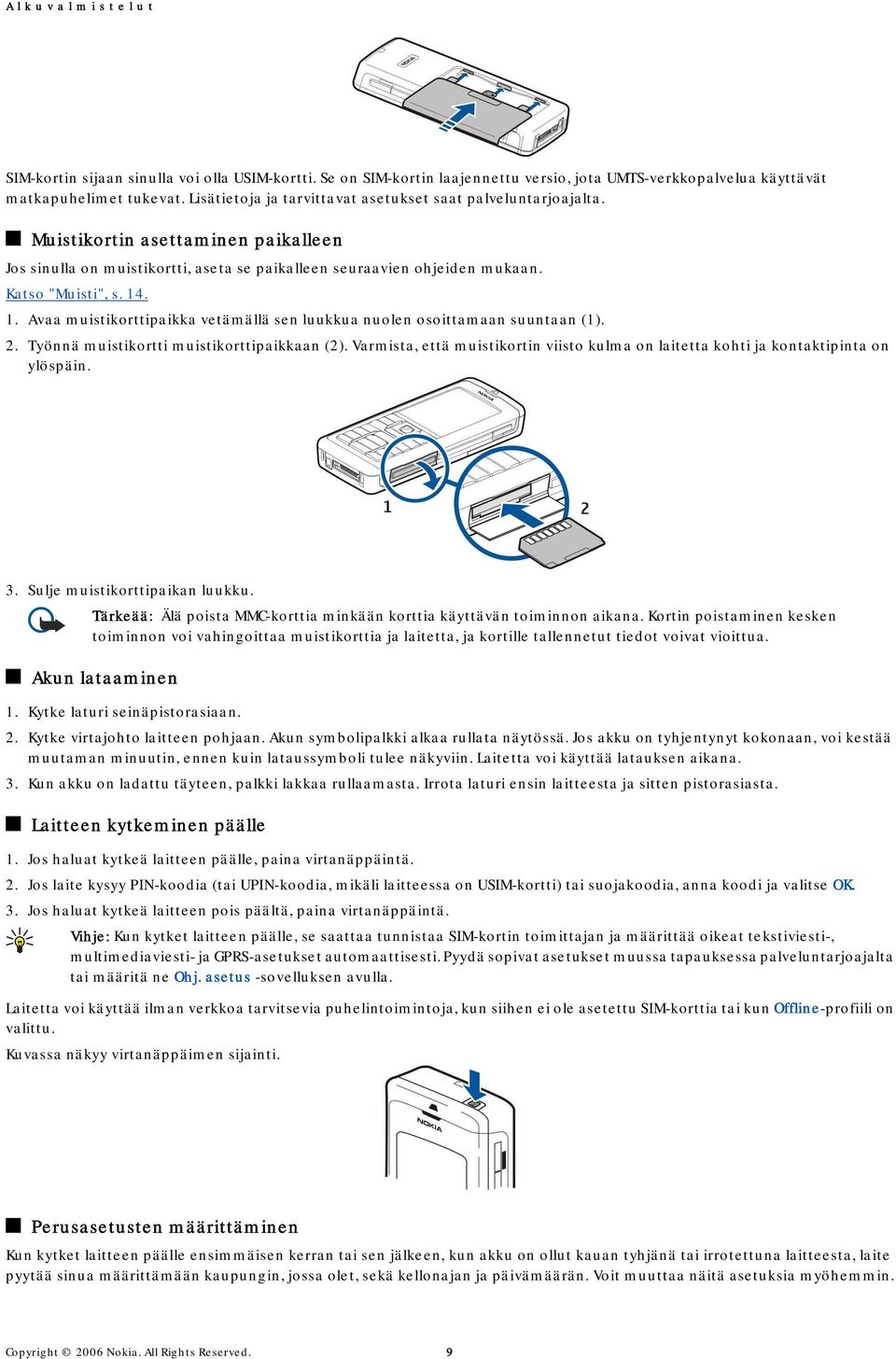 1. Avaa muistikorttipaikka vetämällä sen luukkua nuolen osoittamaan suuntaan (1). 2. Työnnä muistikortti muistikorttipaikkaan (2).