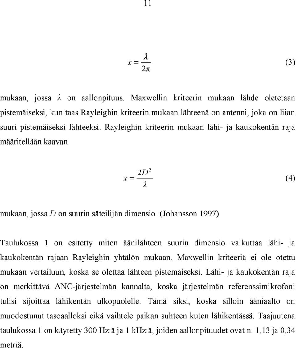 Rayleighin kriteerin mukaan lähi- ja kaukokentän raja määritellään kaavan 2 2D x = (4) mukaan, jossa D on suurin säteilijän dimensio.