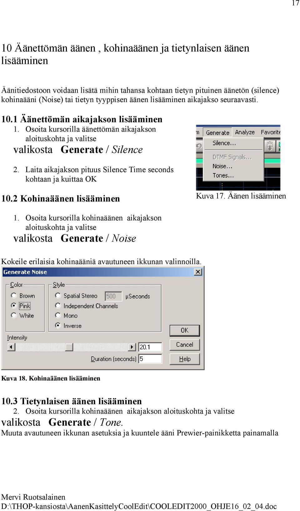Laita aikajakson pituus Silence Time seconds kohtaan ja kuittaa OK 10.2 Kohinaäänen lisääminen Kuva 17. Äänen lisääminen 1.
