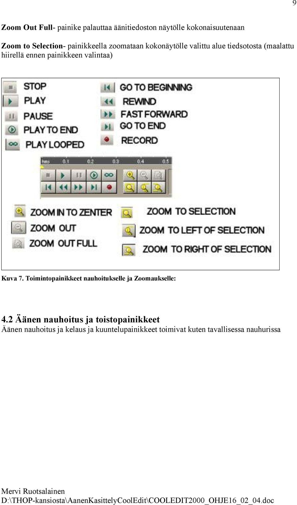 valintaa) Kuva 7. Toimintopainikkeet nauhoitukselle ja Zoomaukselle: 4.