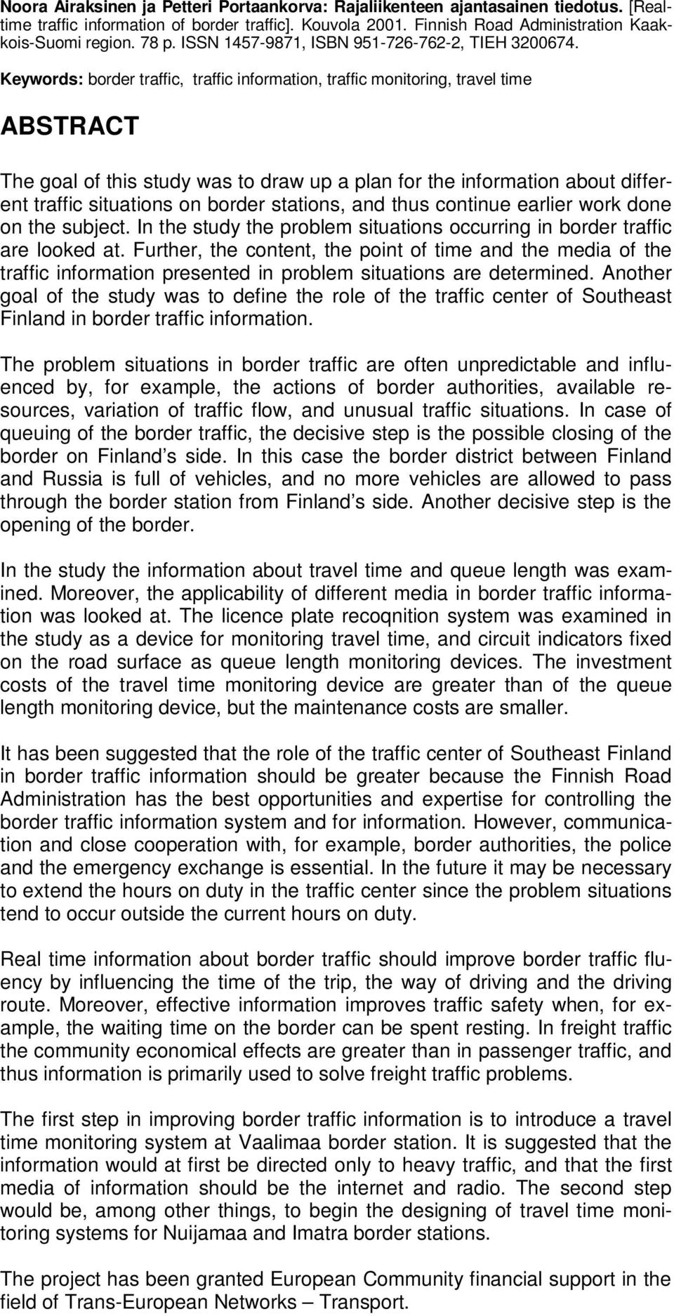 Keywords: border traffic, traffic information, traffic monitoring, travel time ABSTRACT The goal of this study was to draw up a plan for the information about different traffic situations on border
