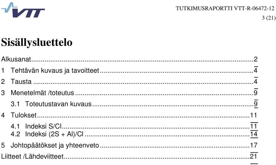 .. 9 4 Tulokset... 11 4.1 Indeksi S/Cl... 11 4.2 Indeksi (2S + Al)/Cl.