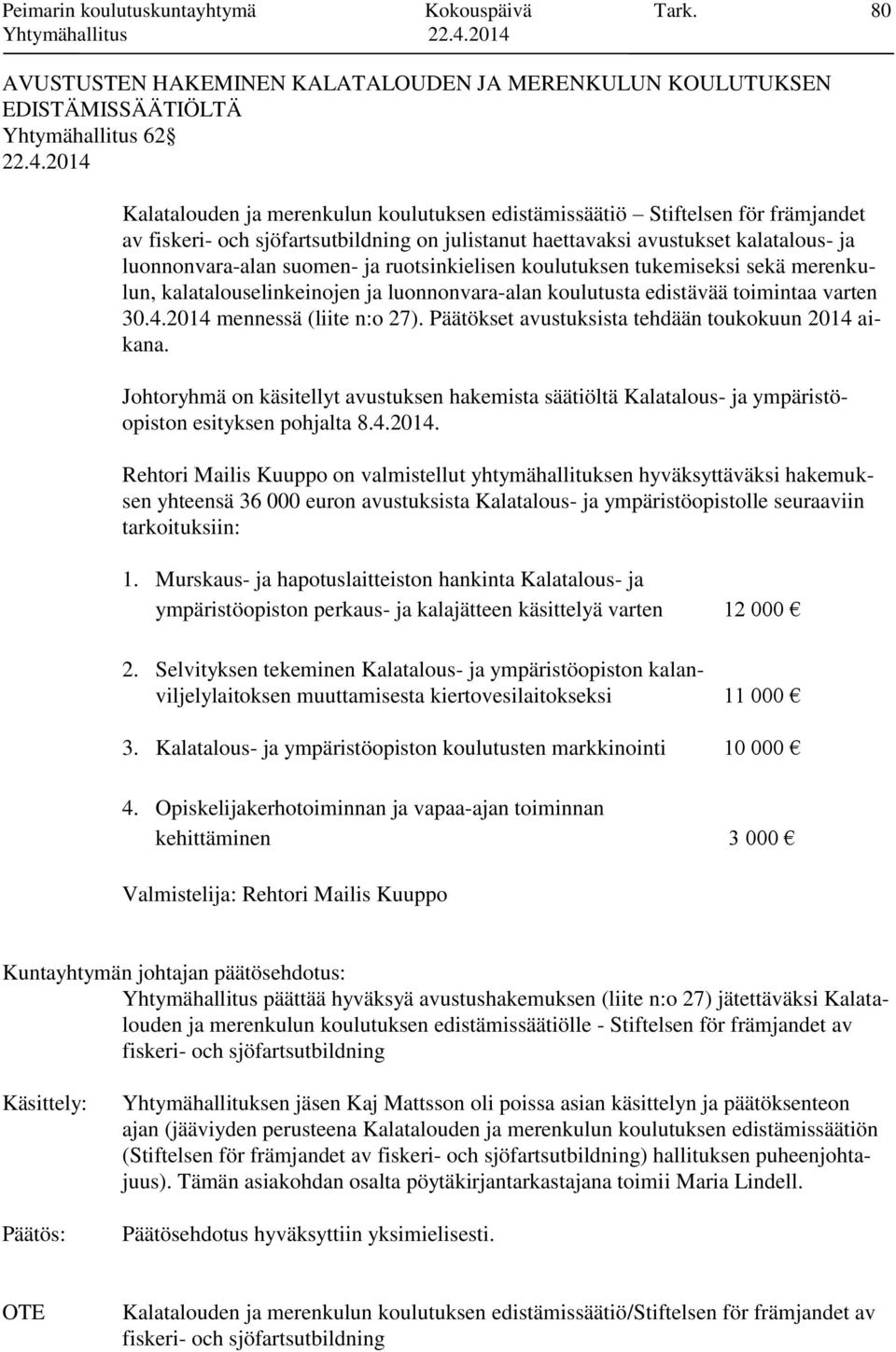 sjöfartsutbildning on julistanut haettavaksi avustukset kalatalous- ja luonnonvara-alan suomen- ja ruotsinkielisen koulutuksen tukemiseksi sekä merenkulun, kalatalouselinkeinojen ja luonnonvara-alan