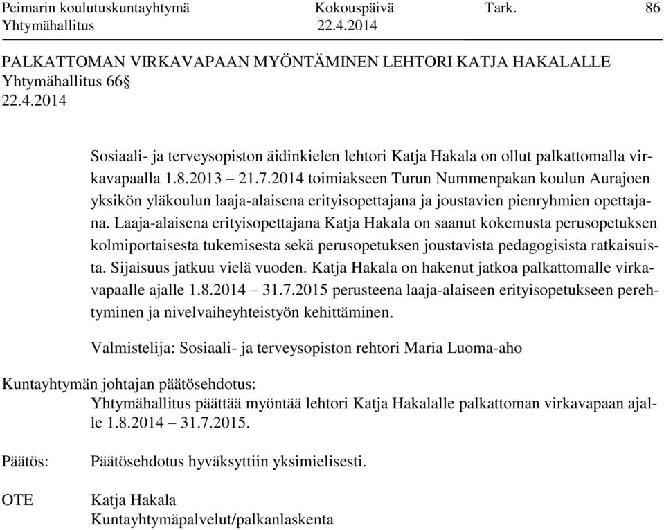 2014 toimiakseen Turun Nummenpakan koulun Aurajoen yksikön yläkoulun laaja-alaisena erityisopettajana ja joustavien pienryhmien opettajana.