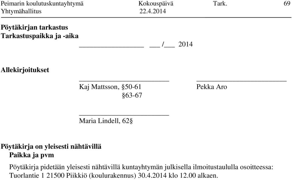 63-67 Maria Lindell, 62 Pekka Aro Pöytäkirja on yleisesti nähtävillä Paikka ja pvm Pöytäkirja