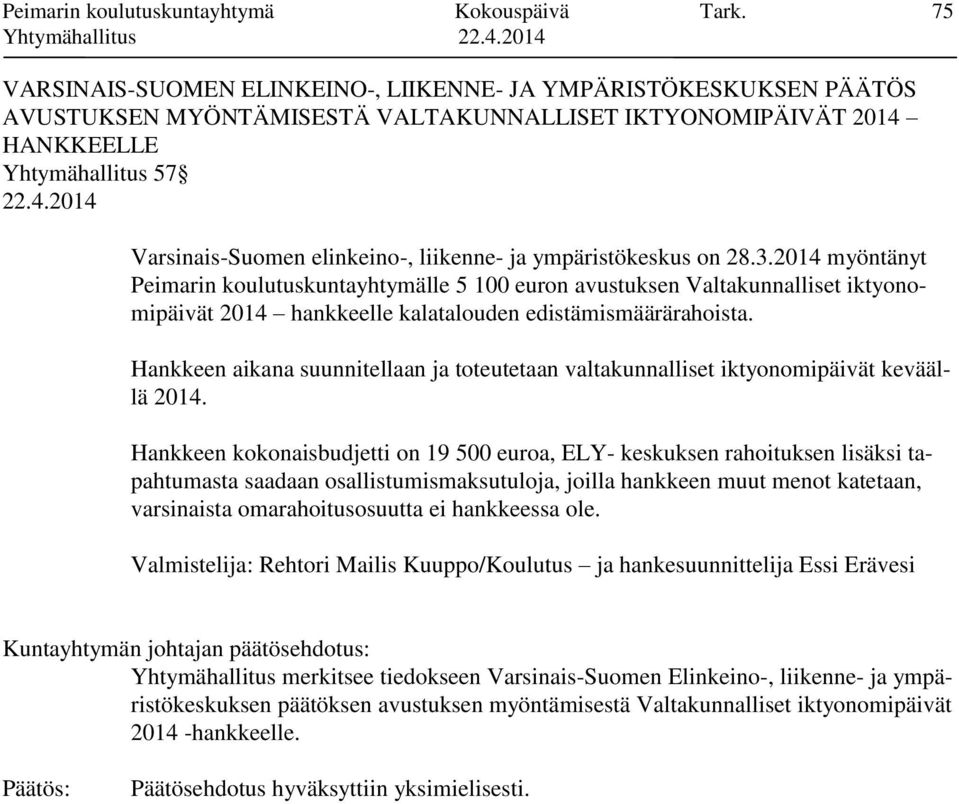 liikenne- ja ympäristökeskus on 28.3.2014 myöntänyt Peimarin koulutuskuntayhtymälle 5 100 euron avustuksen Valtakunnalliset iktyonomipäivät 2014 hankkeelle kalatalouden edistämismäärärahoista.