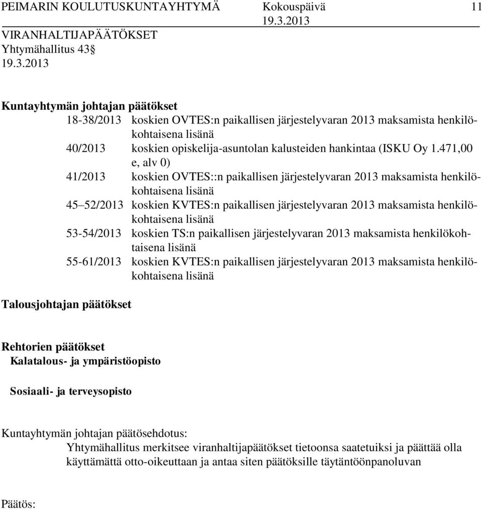 471,00 e, alv 0) 41/2013 koskien OVTES::n paikallisen järjestelyvaran 2013 maksamista henkilökohtaisena lisänä 45 52/2013 koskien KVTES:n paikallisen järjestelyvaran 2013 maksamista henkilökohtaisena