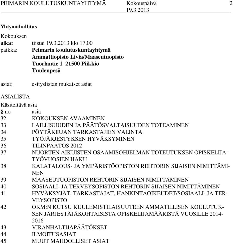 AVAAMINEN 33 LAILLISUUDEN JA PÄÄTÖSVALTAISUUDEN TOTEAMINEN 34 PÖYTÄKIRJAN TARKASTAJIEN VALINTA 35 TYÖJÄRJESTYKSEN HYVÄKSYMINEN 36 TILINPÄÄTÖS 2012 37 NUORTEN AIKUISTEN OSAAMISOHJELMAN TOTEUTUKSEN