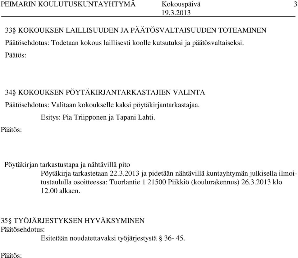 Esitys: Pia Triipponen ja Tapani Lahti. Pöytäkirjan tarkastustapa ja nähtävillä pito Pöytäkirja tarkastetaan 22.3.