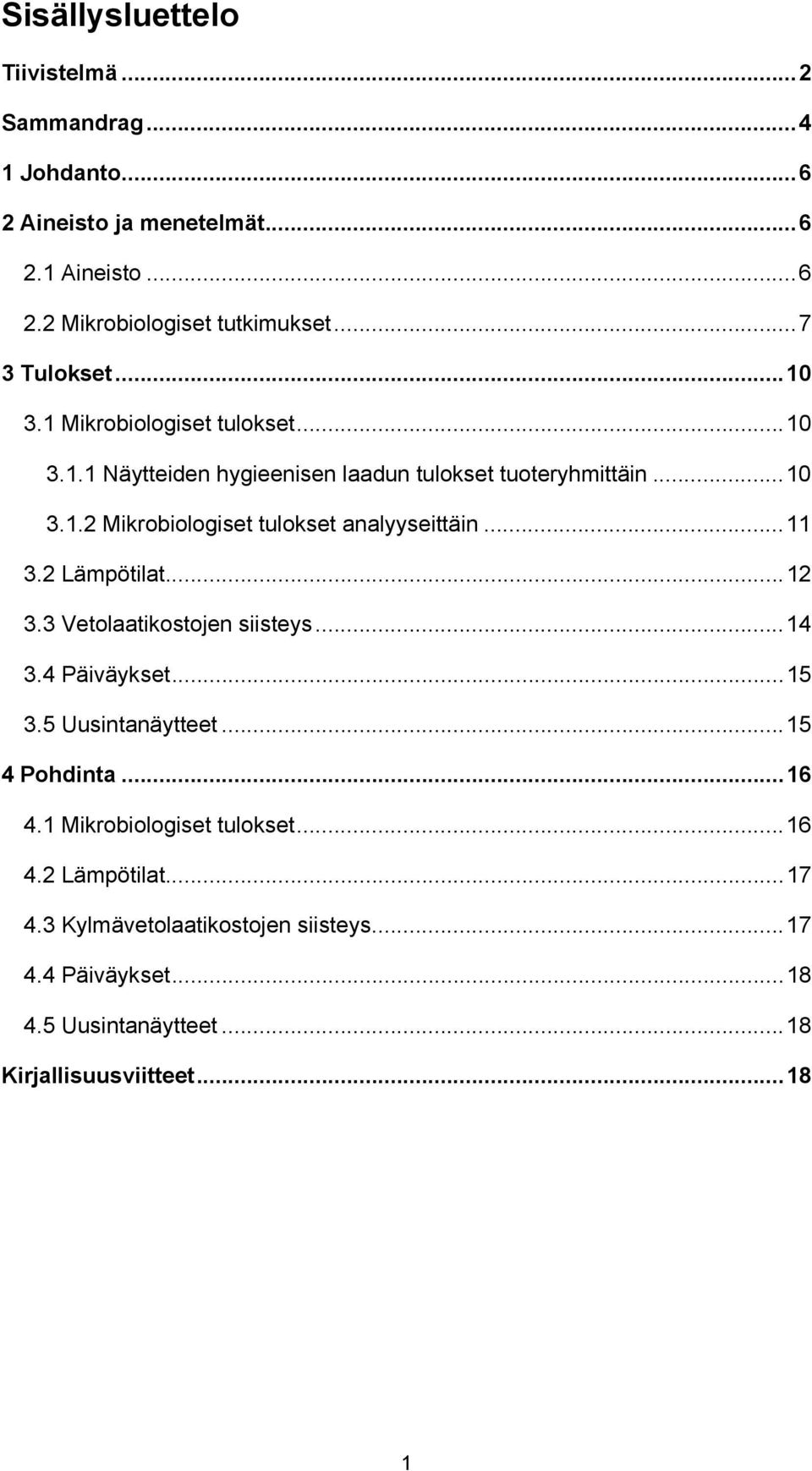 .. 11 3.2 Lämpötilat... 12 3.3 Vetolaatikostojen siisteys... 14 3.4 Päiväykset... 15 3.5 Uusintanäytteet... 15 4 Pohdinta... 16 4.