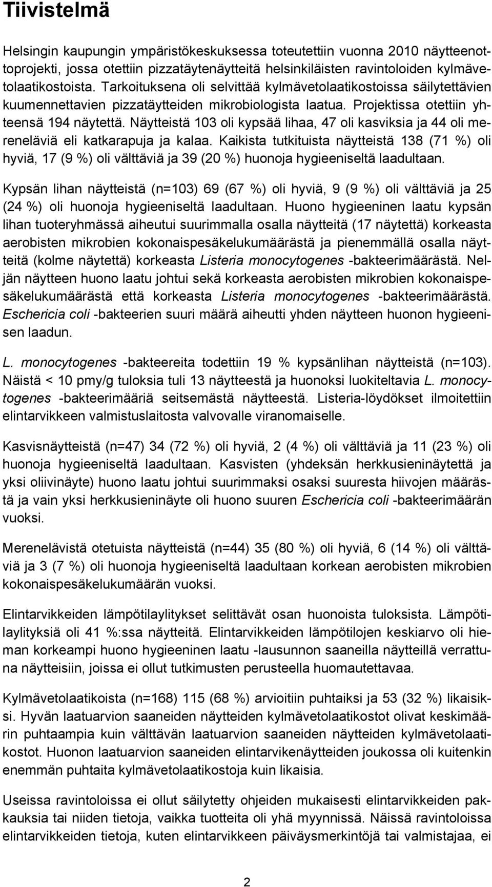 Näytteistä 103 oli kypsää lihaa, 47 oli kasviksia ja 44 oli mereneläviä eli katkarapuja ja kalaa.