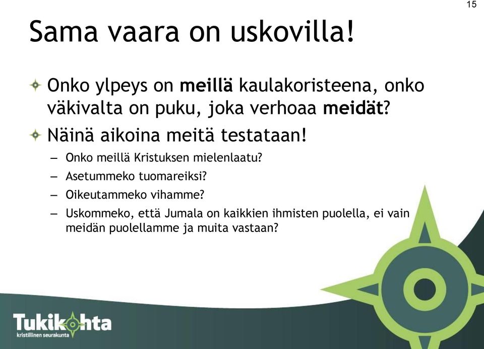 meidät? Näinä aikoina meitä testataan! Onko meillä Kristuksen mielenlaatu?