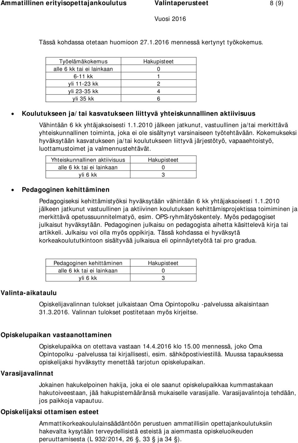 yhtäjaksoisesti 1.1.2010 jälkeen jatkunut, vastuullinen ja/tai merkittävä yhteiskunnallinen toiminta, joka ei ole sisältynyt varsinaiseen työtehtävään.