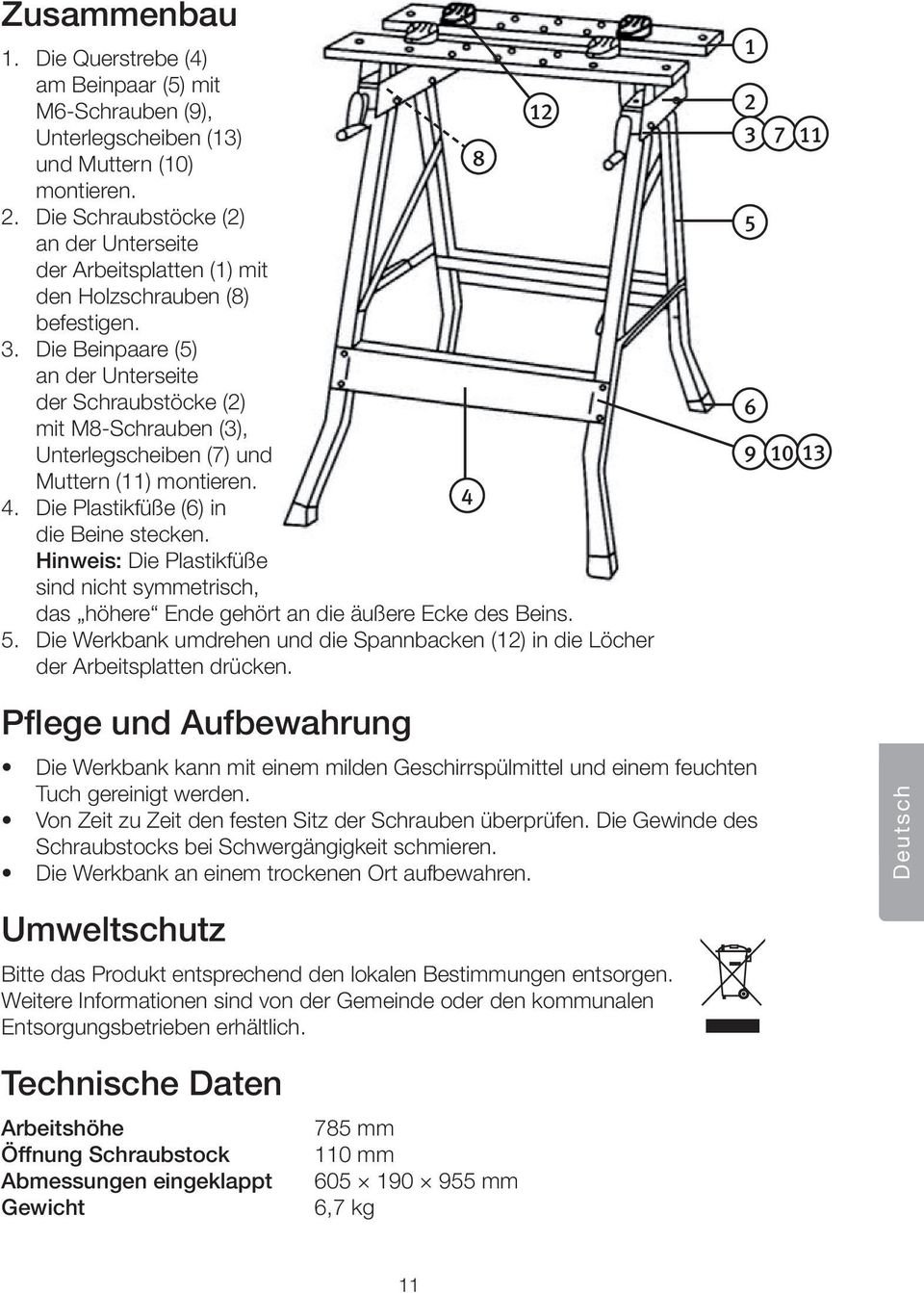 Die Beinpaare (5) an der Unterseite der Schraubstöcke (2) mit M8-Schrauben (3), Unterlegscheiben (7) und Muttern (11) montieren. 4 4. Die Plastikfüße (6) in die Beine stecken.