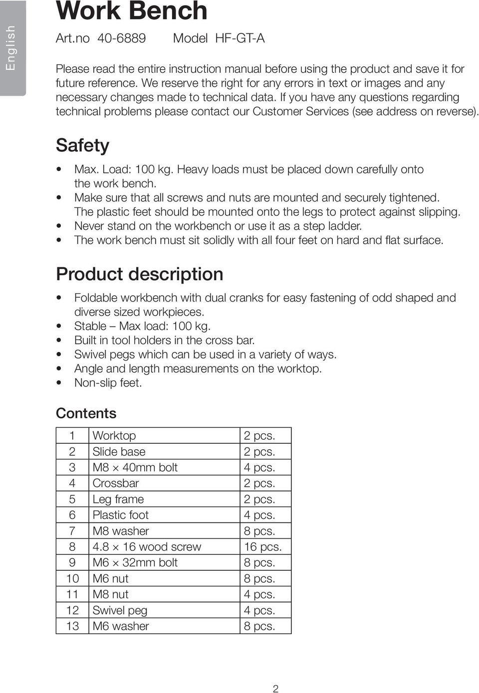 If you have any questions regarding technical problems please contact our Customer Services (see address on reverse). Safety Max. Load: 100 kg.