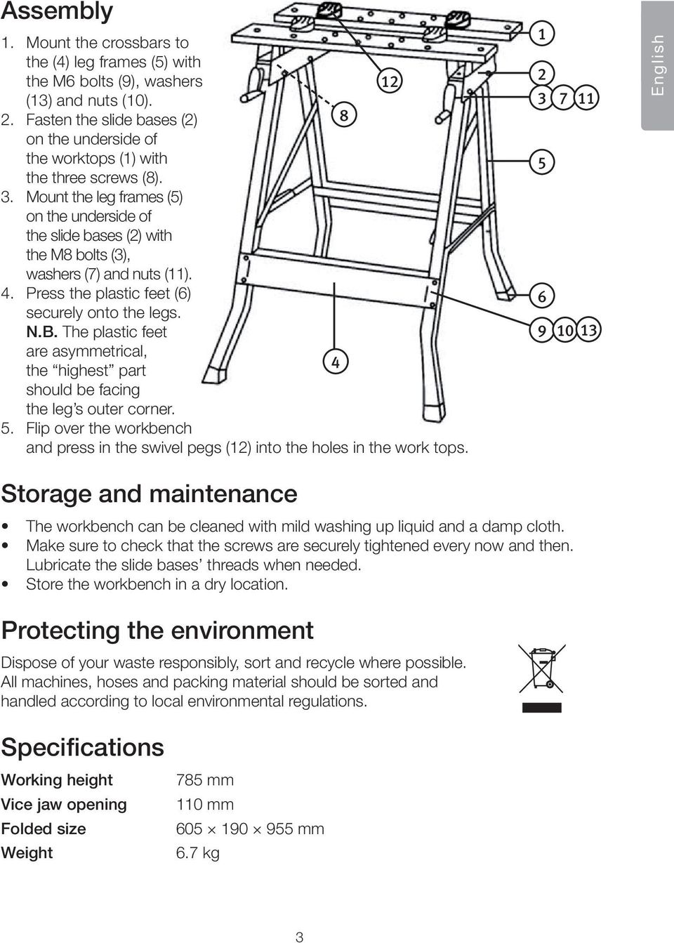 Mount the leg frames (5) on the underside of the slide bases (2) with the M8 bolts (3), washers (7) and nuts (11). 4. Press the plastic feet (6) securely onto the legs. N.B.