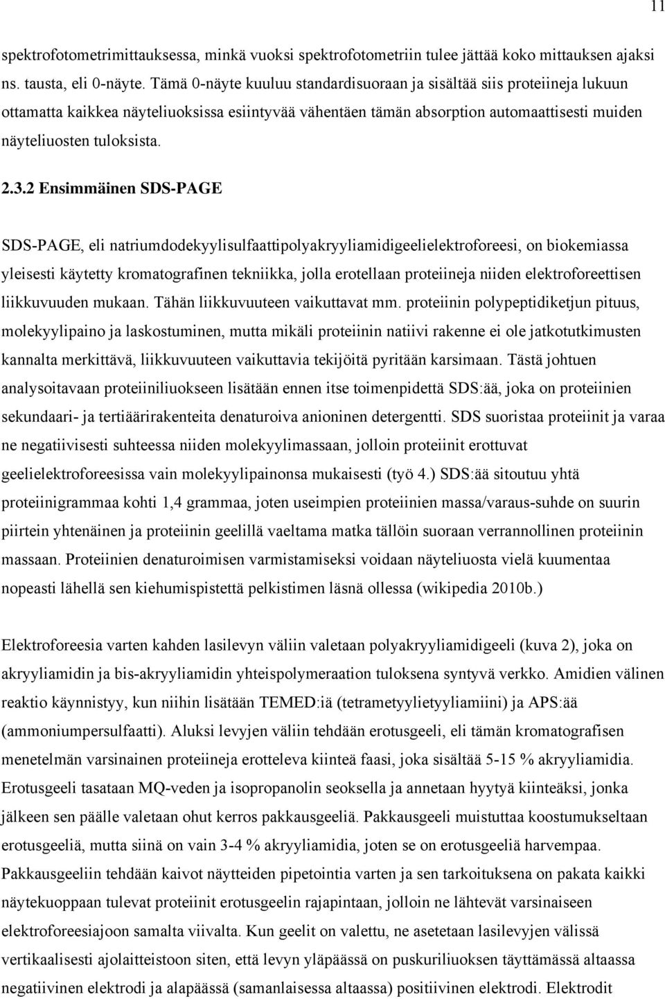 2 Ensimmäinen SDS-PAGE SDS-PAGE, eli natriumdodekyylisulfaattipolyakryyliamidigeelielektroforeesi, on biokemiassa yleisesti käytetty kromatografinen tekniikka, jolla erotellaan proteiineja niiden