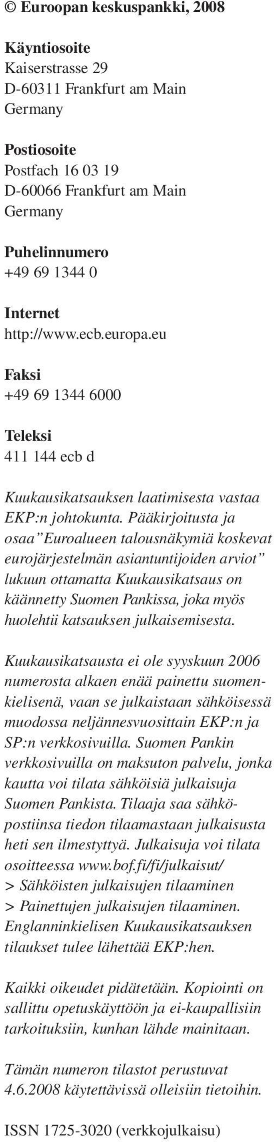 Pääkirjoitusta ja osaa Euroalueen talousnäkymiä koskevat eurojärjestelmän asiantuntijoiden arviot lukuun ottamatta on käännetty Suomen Pankissa, joka myös huolehtii kat sauk sen julkaise misesta.