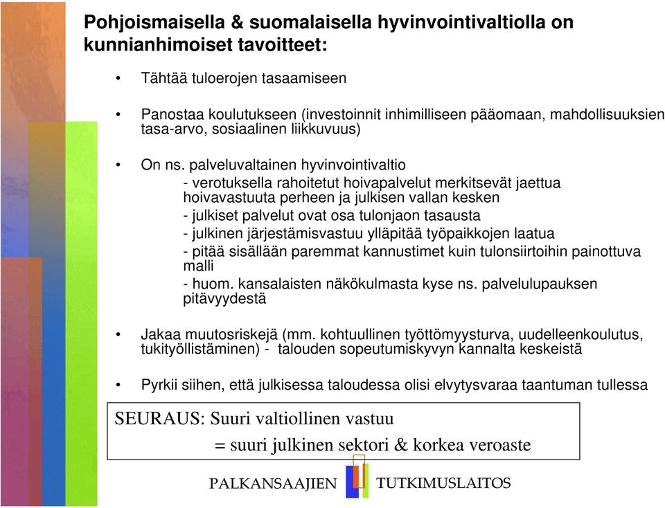 palveluvaltainen hyvinvointivaltio - verotuksella rahoitetut hoivapalvelut merkitsevät jaettua hoivavastuuta perheen ja julkisen vallan kesken - julkiset palvelut ovat osa tulonjaon tasausta -