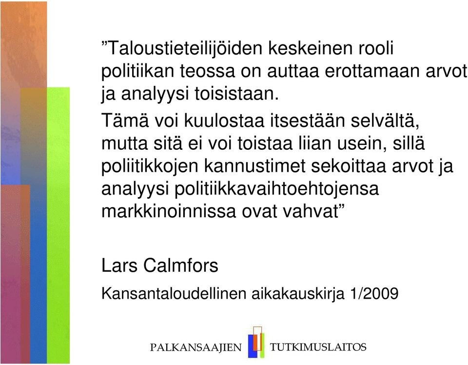 Tämä voi kuulostaa itsestään selvältä, mutta sitä ei voi toistaa liian usein, sillä