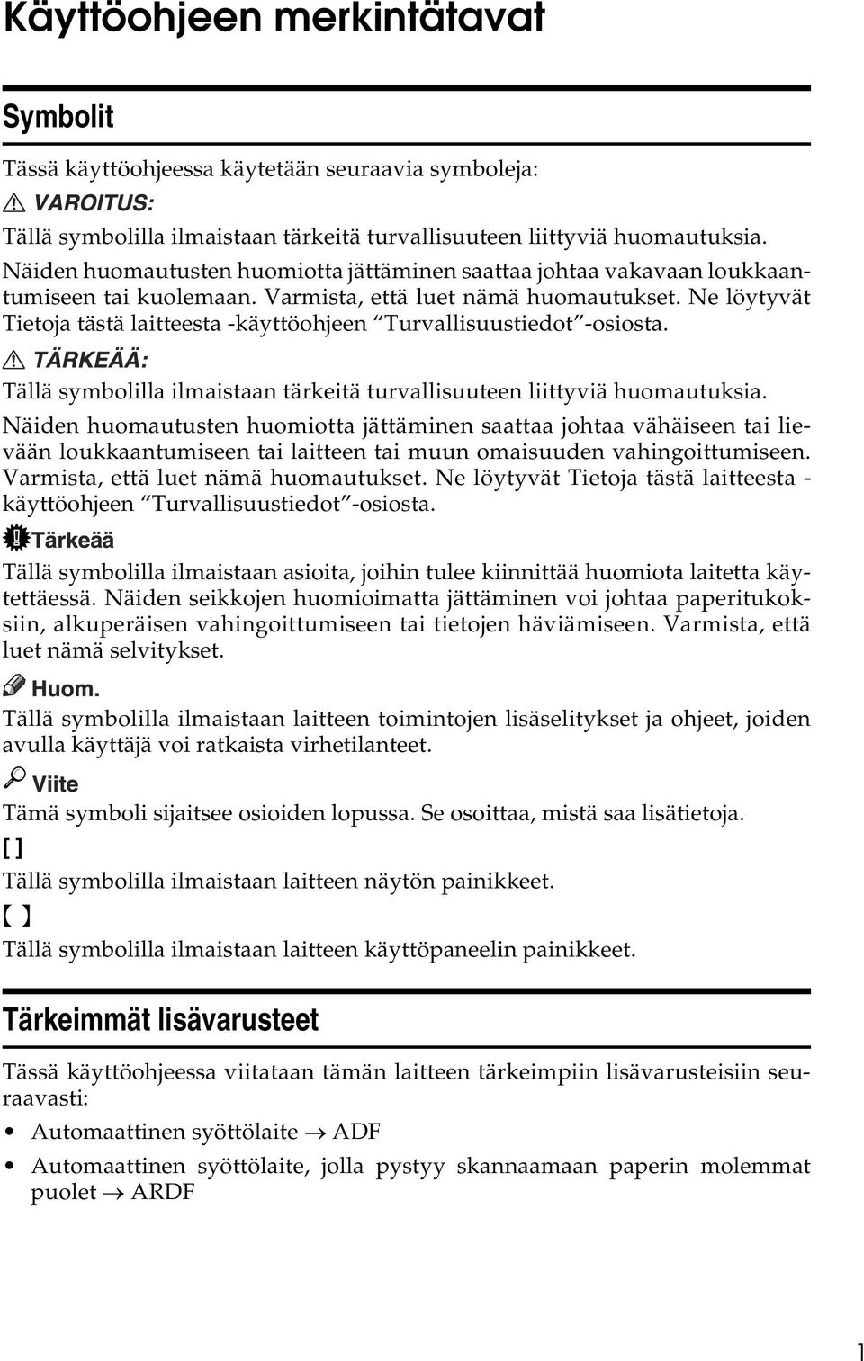 Ne löytyvät Tietoja tästä laitteesta -käyttöohjeen Turvallisuustiedot -osiosta. Tällä symbolilla ilmaistaan tärkeitä turvallisuuteen liittyviä huomautuksia.