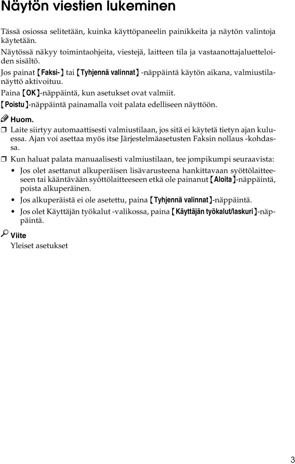 Paina {OK}-näppäintä, kun asetukset ovat valmiit. {Poistu}-näppäintä painamalla voit palata edelliseen näyttöön. Laite siirtyy automaattisesti valmiustilaan, jos sitä ei käytetä tietyn ajan kuluessa.