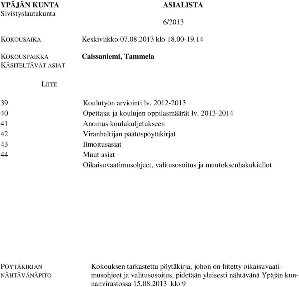 2013-2014 41 Anomus koulukuljetukseen 42 Viranhaltijan päätöspöytäkirjat 43 Ilmoitusasiat 44 Muut asiat Oikaisuvaatimusohjeet, valitusosoitus ja