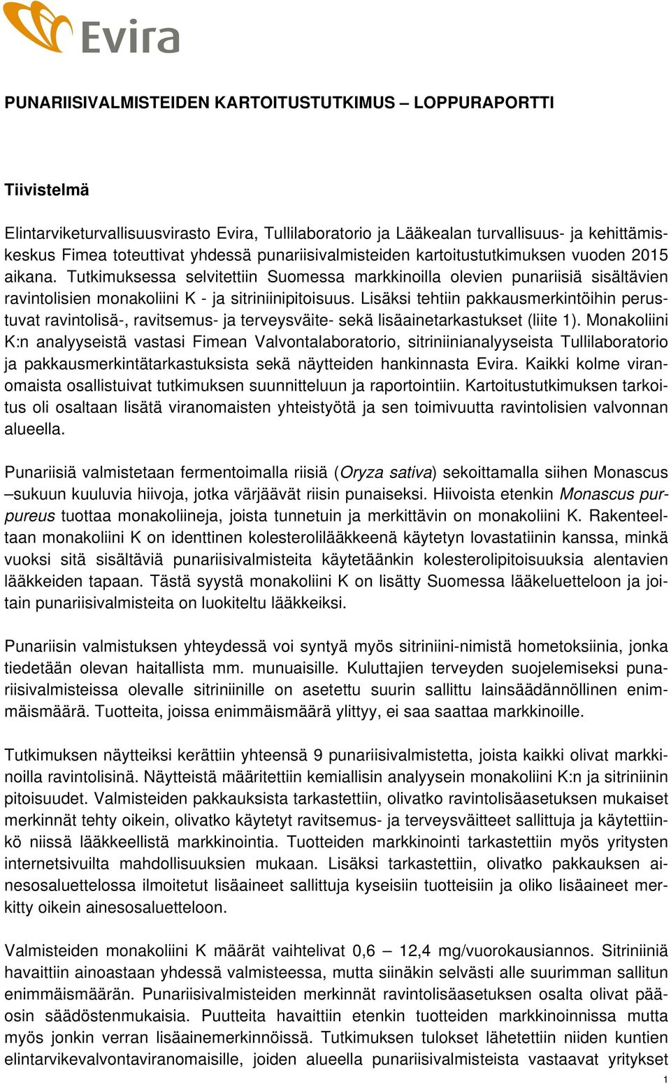 Lisäksi tehtiin pakkausmerkintöihin perustuvat ravintolisä-, ravitsemus- ja terveysväite- sekä lisäainetarkastukset (liite 1).