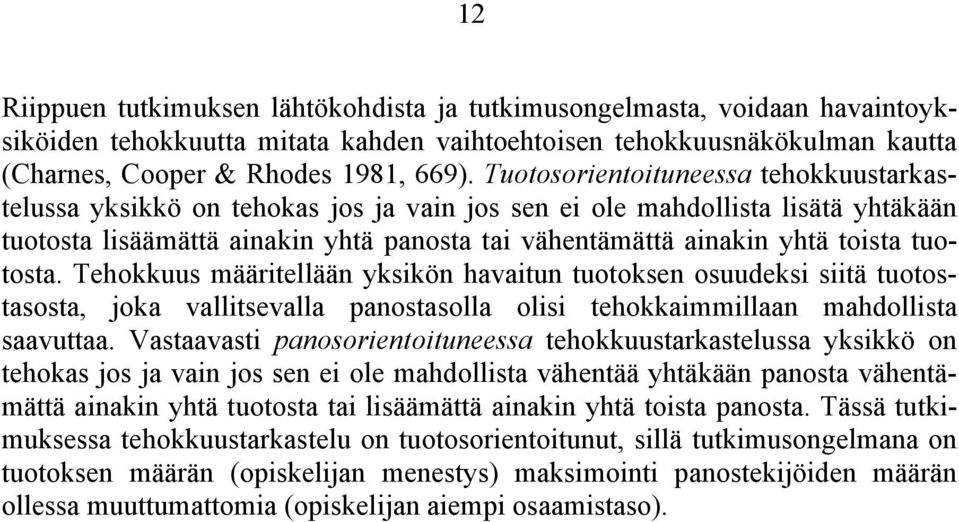 tuotosta. Tehokkuus määritellään yksikön havaitun tuotoksen osuudeksi siitä tuotostasosta, joka vallitsevalla panostasolla olisi tehokkaimmillaan mahdollista saavuttaa.