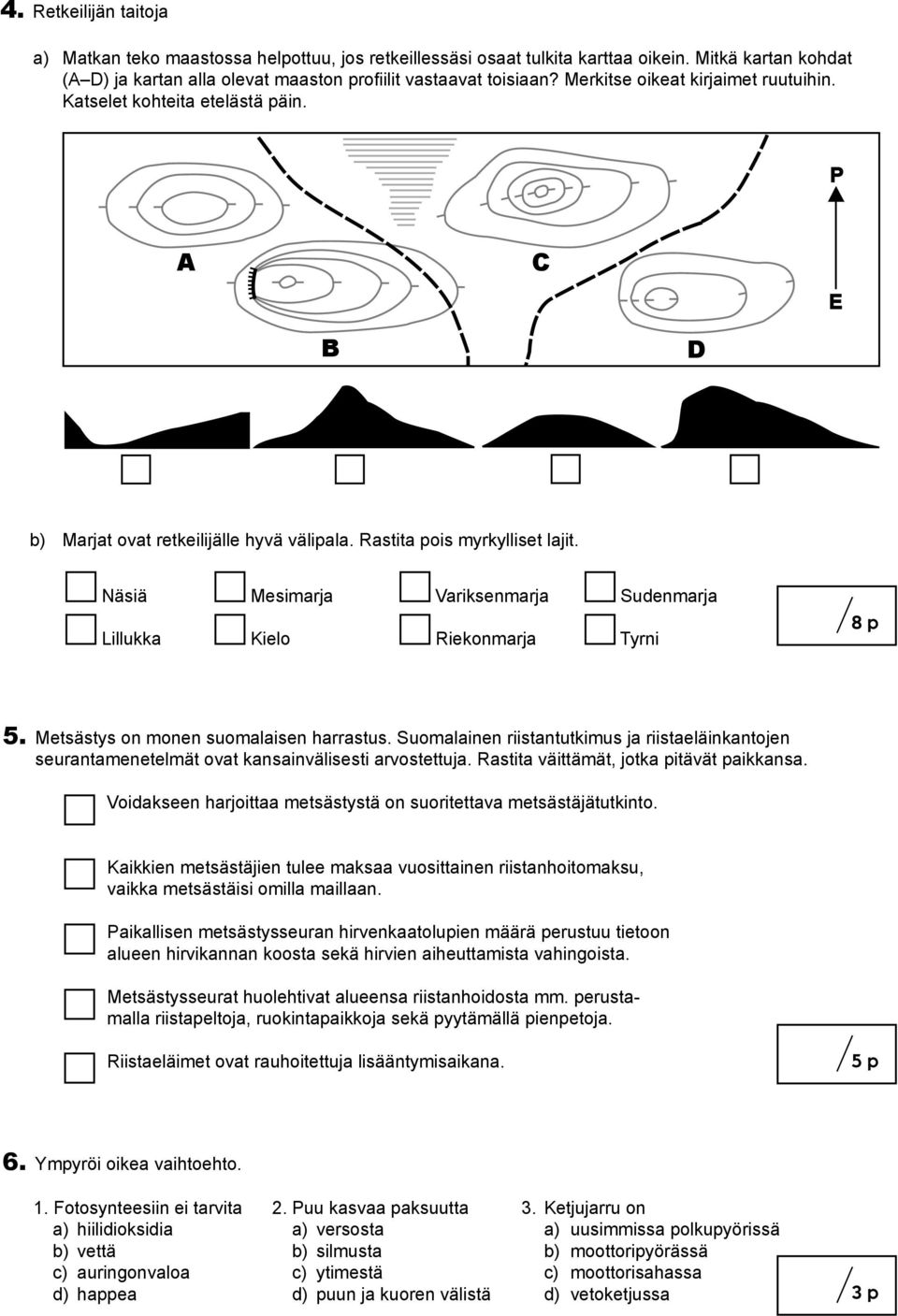 Näsiä Mesimarja Variksenmarja Sudenmarja Lillukka Kielo Riekonmarja Tyrni 8 p 5. Metsästys on monen suomalaisen harrastus.