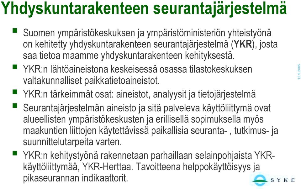 ! YKR:n lähtöaineistona keskeisessä osassa tilastokeskuksen valtakunnalliset paikkatietoaineistot.! YKR:n tärkeimmät osat: aineistot, analyysit ja tietojärjestelmä!