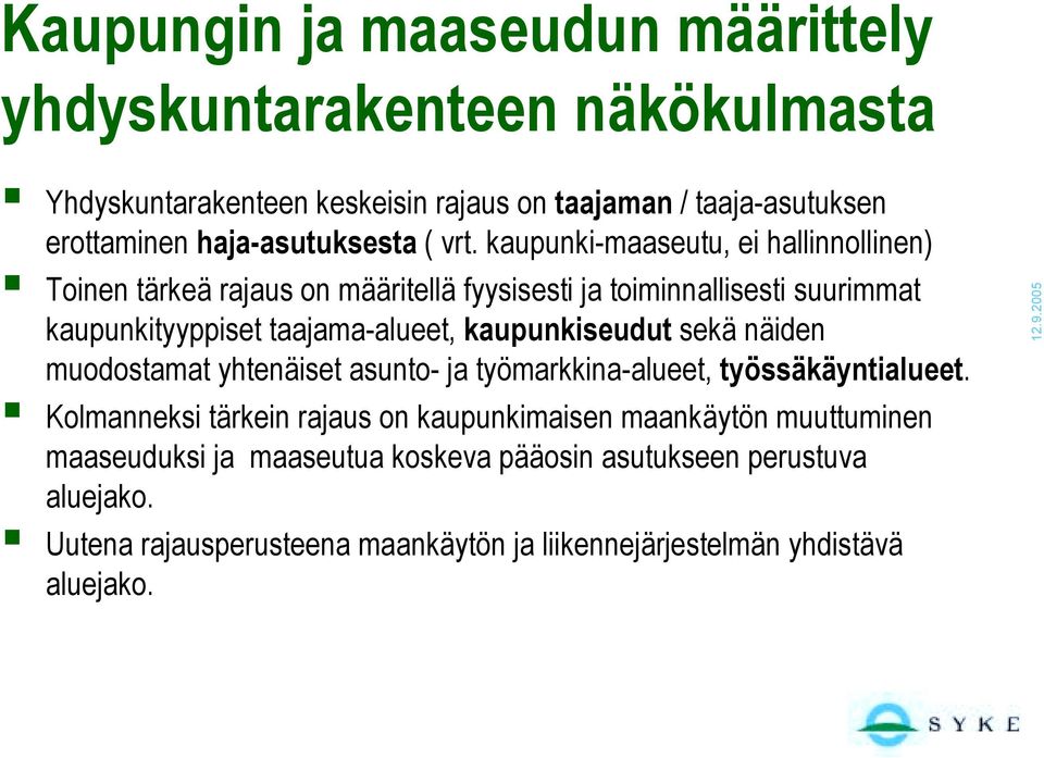 Toinen tärkeä rajaus on määritellä fyysisesti ja toiminnallisesti suurimmat kaupunkityyppiset taajama-alueet, kaupunkiseudut sekä näiden muodostamat yhtenäiset