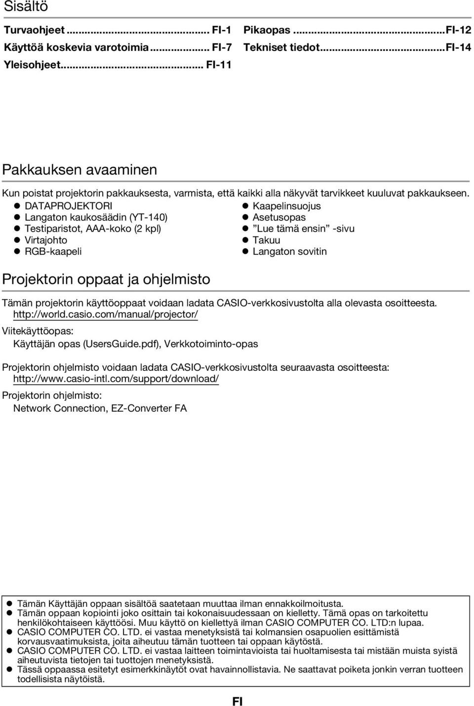 DATAPROJEKTORI Kaapelinsuojus Langaton kaukosäädin (YT-140) Asetusopas Testiparistot, AAA-koko (2 kpl) Lue tämä ensin -sivu Virtajohto Takuu RGB-kaapeli Langaton sovitin Projektorin oppaat ja