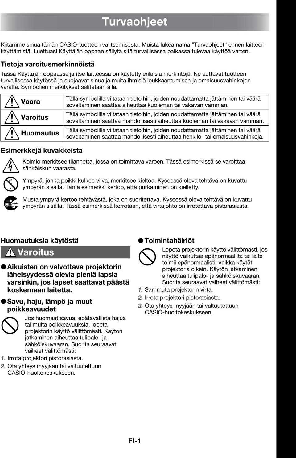 Ne auttavat tuotteen turvallisessa käytössä ja suojaavat sinua ja muita ihmisiä loukkaantumisen ja omaisuusvahinkojen varalta. Symbolien merkitykset selitetään alla.