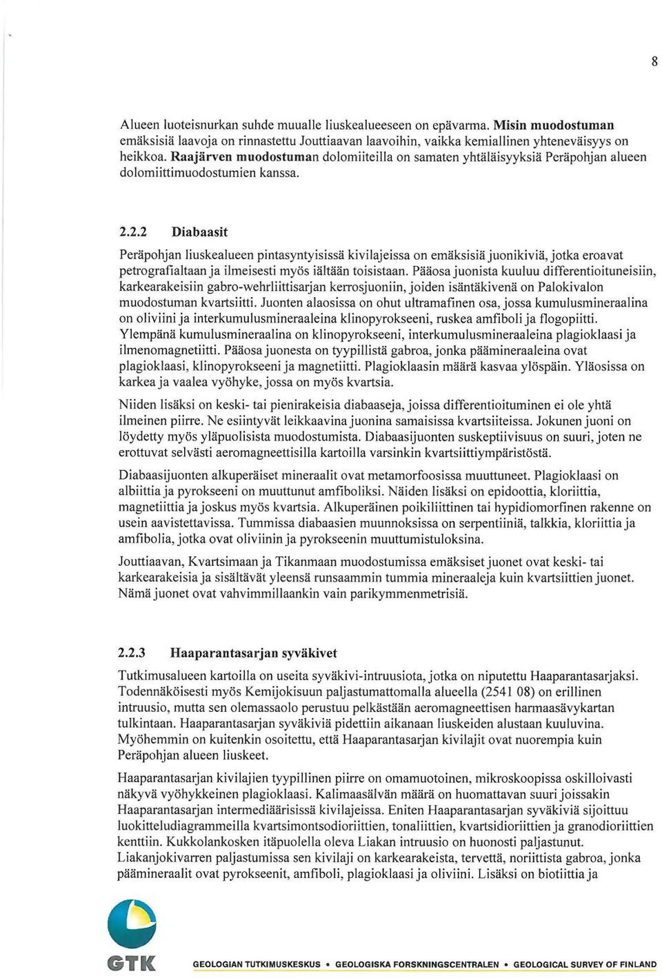 2.2 Diabaasit Peräpohjan liuskealueen pintasyntyisissä kivilajeissa on emäksisiäjuonikiviä,jotka eroavat petragraflaitaan ja ilmeisesti myös iältään toisistaan.