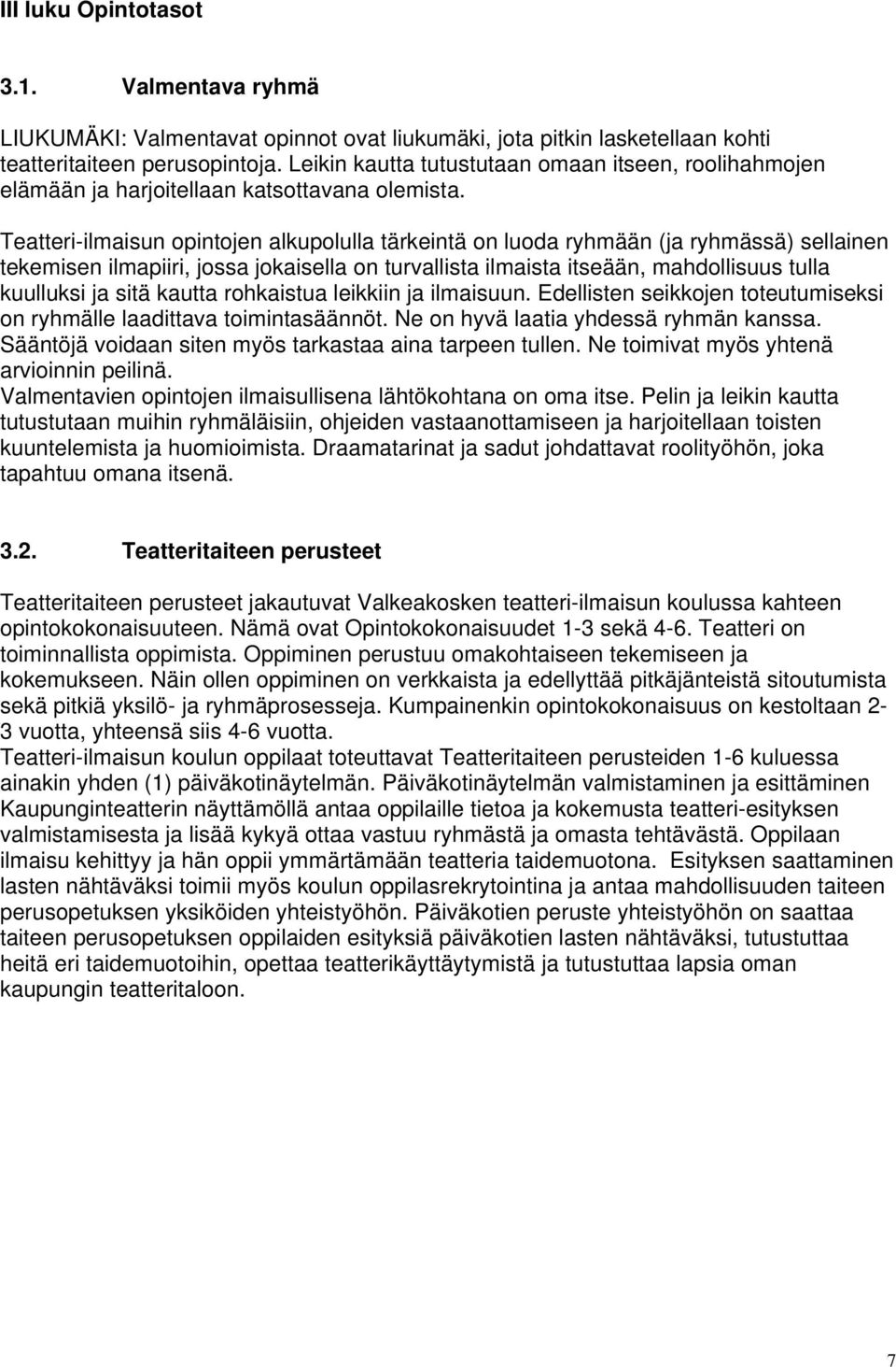 Teatteri-ilmaisun opintojen alkupolulla tärkeintä on luoda ryhmään (ja ryhmässä) sellainen tekemisen ilmapiiri, jossa jokaisella on turvallista ilmaista itseään, mahdollisuus tulla kuulluksi ja sitä