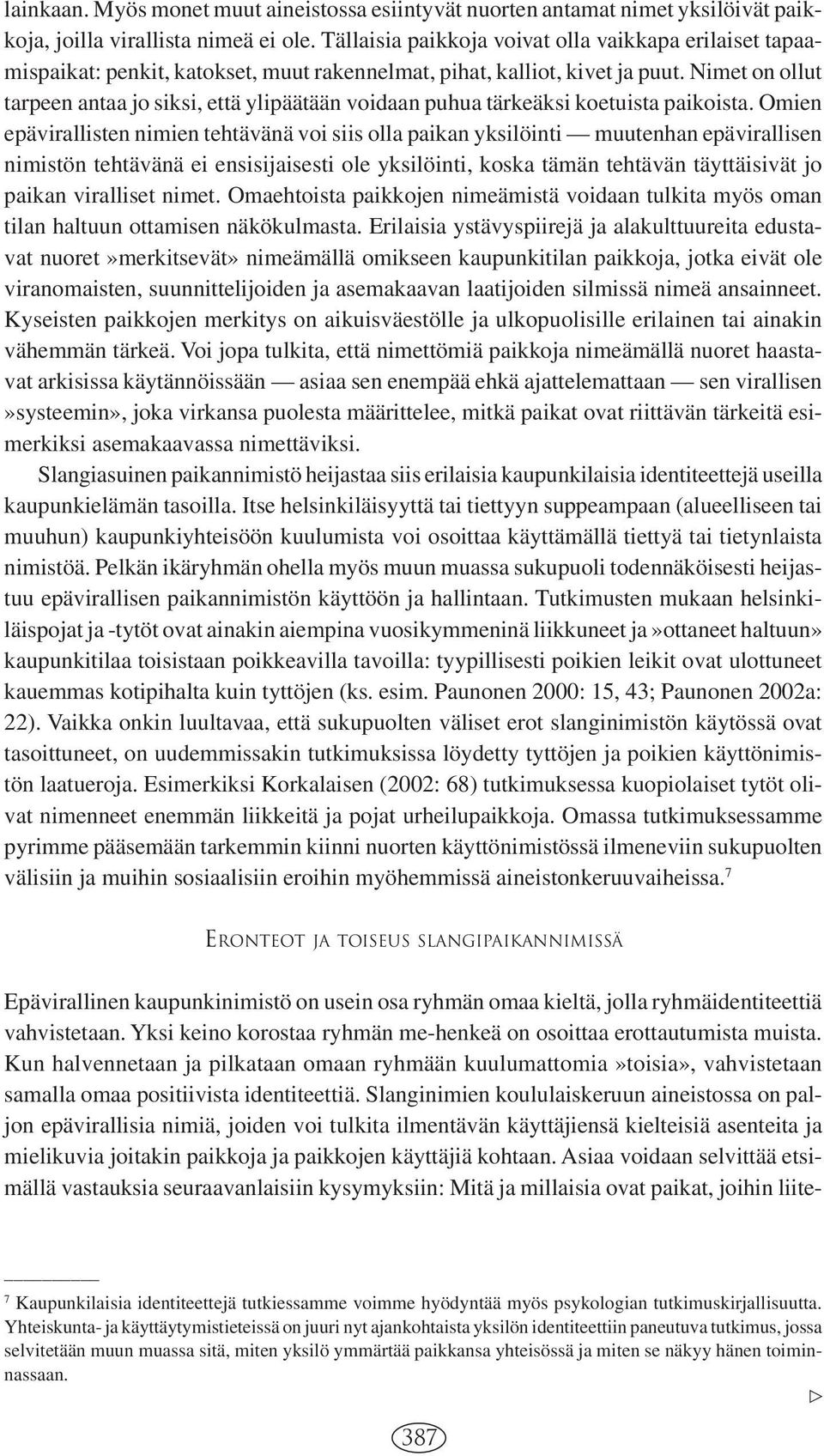 Nimet on ollut tarpeen antaa jo siksi, että ylipäätään voidaan puhua tärkeäksi koetuista paikoista.