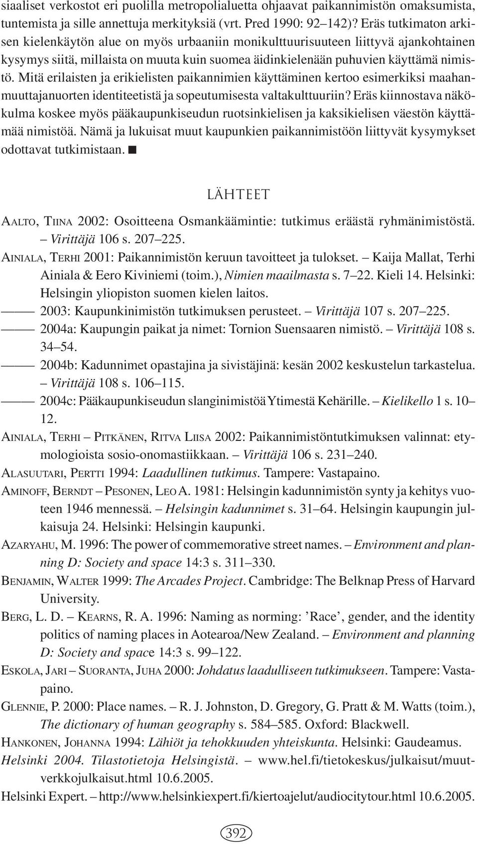 Mitä erilaisten ja erikielisten paikannimien käyttäminen kertoo esimerkiksi maahanmuuttajanuorten identiteetistä ja sopeutumisesta valtakulttuuriin?