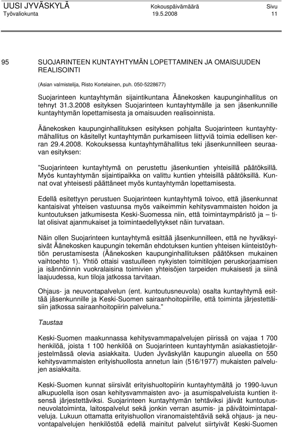 .3.2008 esityksen Suojarinteen kuntayhtymälle ja sen jäsenkunnille kuntayhtymän lopettamisesta ja omaisuuden realisoinnista.