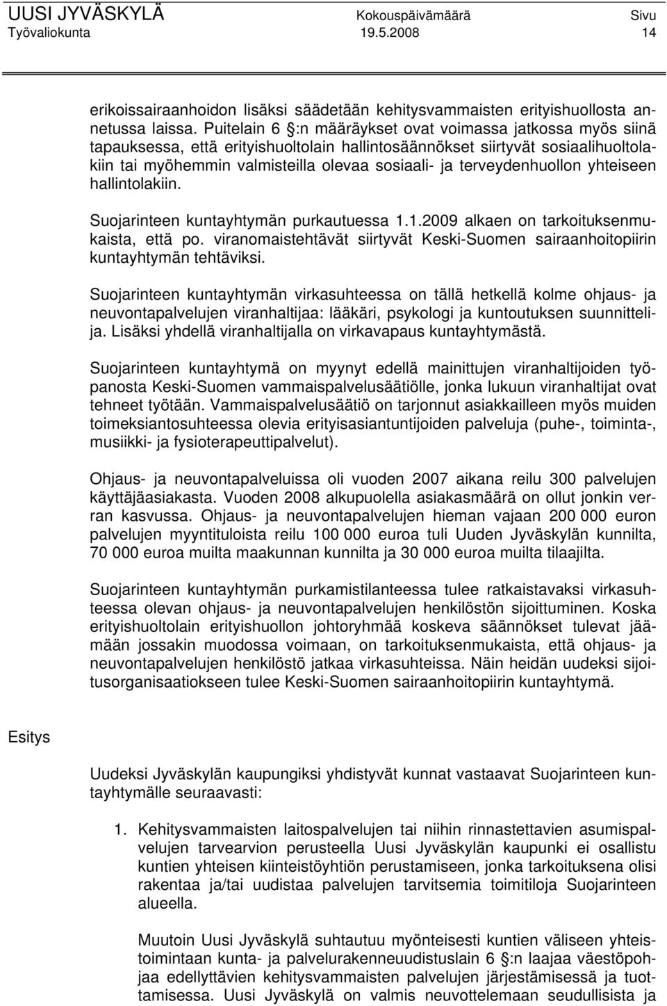 terveydenhuollon yhteiseen hallintolakiin. Suojarinteen kuntayhtymän purkautuessa 1.1.2009 alkaen on tarkoituksenmukaista, että po.