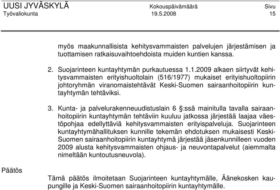 3. Kunta- ja palvelurakenneuudistuslain 6 :ssä mainitulla tavalla sairaanhoitopiirin kuntayhtymän tehtäviin kuuluu jatkossa järjestää laajaa väestöpohjaa edellyttäviä kehitysvammaisten