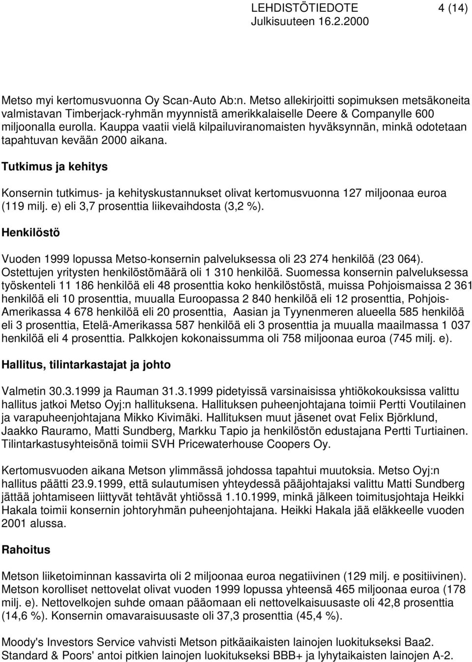 Kauppa vaatii vielä kilpailuviranomaisten hyväksynnän, minkä odotetaan tapahtuvan kevään 2000 aikana.