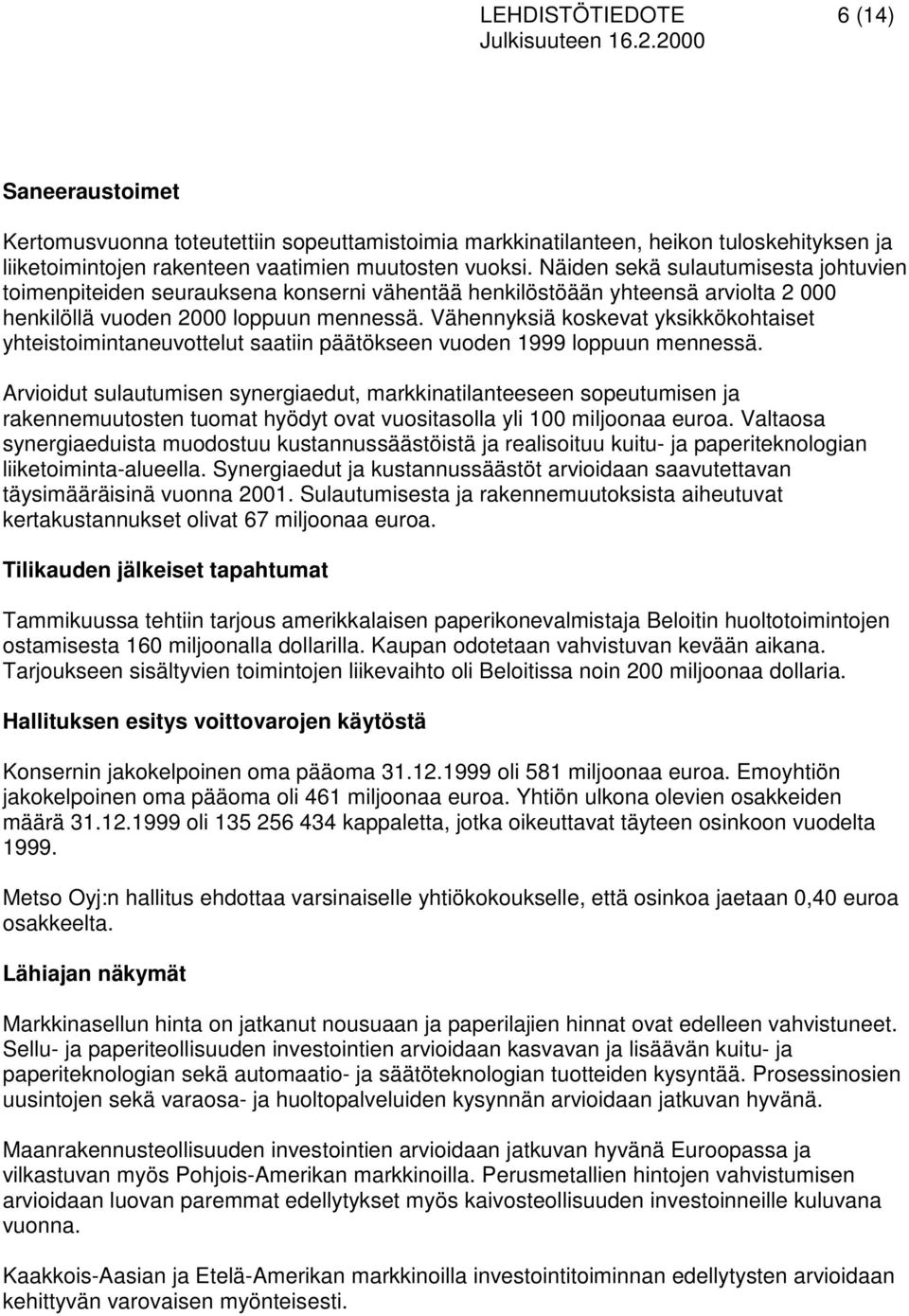 Vähennyksiä koskevat yksikkökohtaiset yhteistoimintaneuvottelut saatiin päätökseen vuoden 1999 loppuun mennessä.