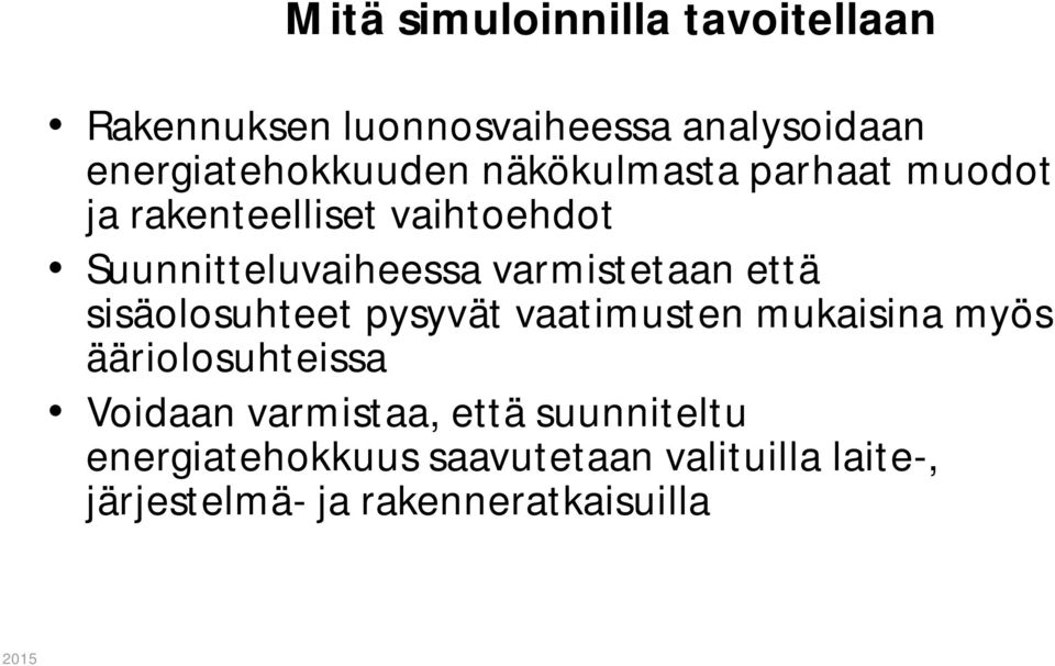 että sisäolosuhteet pysyvät vaatimusten mukaisina myös ääriolosuhteissa Voidaan varmistaa,