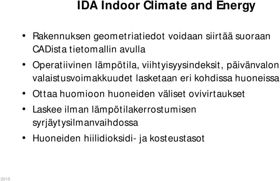 valaistusvoimakkuudet lasketaan eri kohdissa huoneissa Ottaa huomioon huoneiden väliset