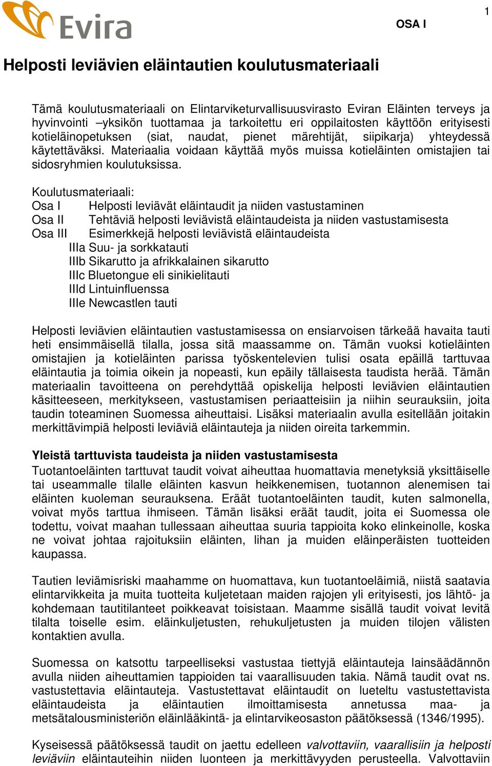 Materiaalia voidaan käyttää myös muissa kotieläinten omistajien tai sidosryhmien koulutuksissa.