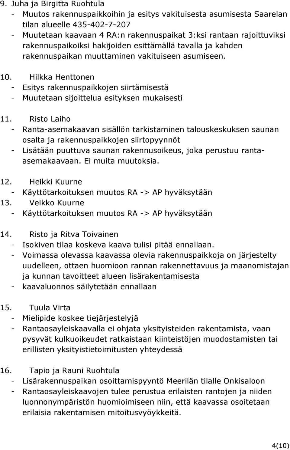 Hilkka Henttonen - Esitys rakennuspaikkojen siirtämisestä - Muutetaan sijoittelua esityksen mukaisesti 11.