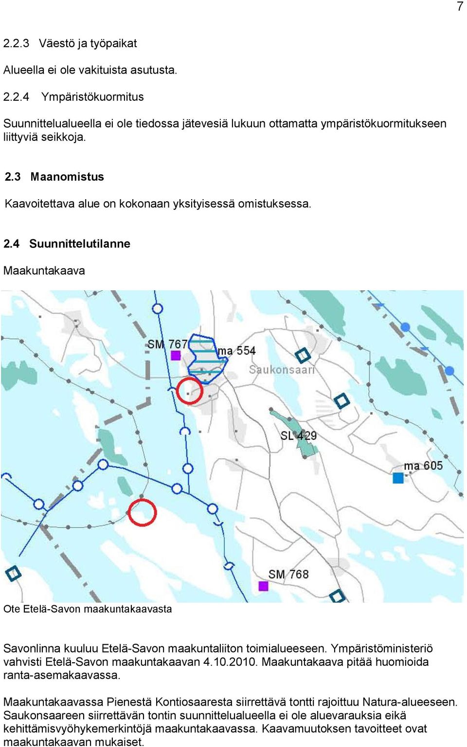 4 Suunnittelutilanne Maakuntakaava Ote Etelä-Savon maakuntakaavasta Savonlinna kuuluu Etelä-Savon maakuntaliiton toimialueeseen. Ympäristöministeriö vahvisti Etelä-Savon maakuntakaavan 4.10.2010.