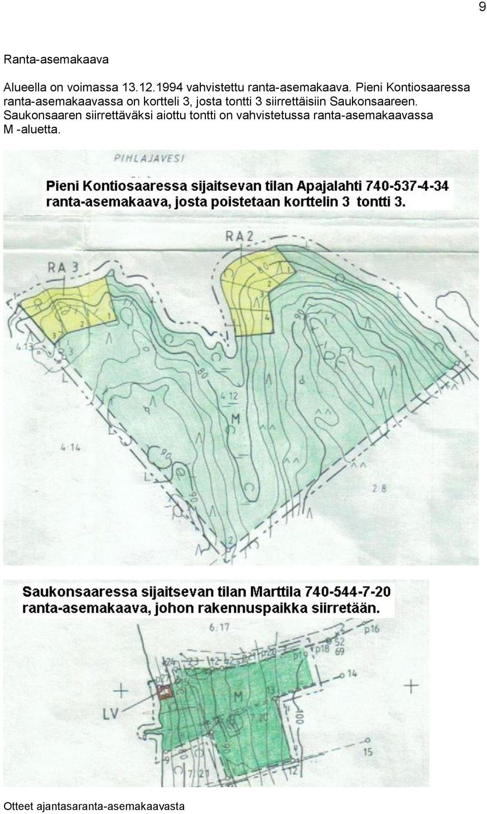 Pieni Kontiosaaressa ranta-asemakaavassa on kortteli 3, josta tontti 3