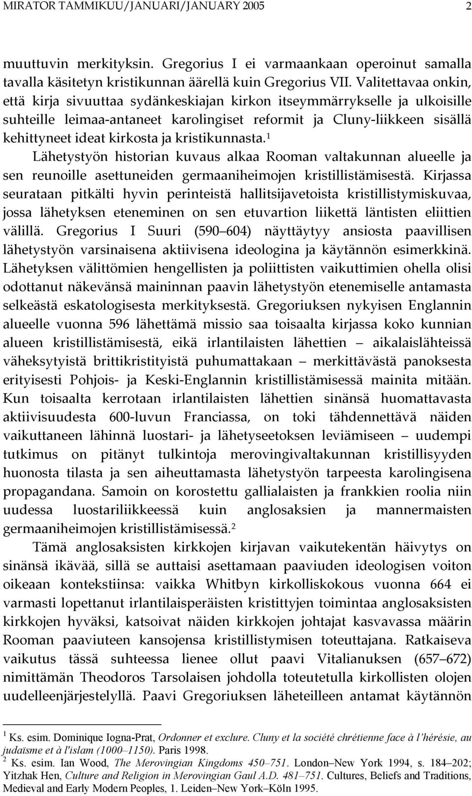 kristikunnasta. 1 Lähetystyön historian kuvaus alkaa Rooman valtakunnan alueelle ja sen reunoille asettuneiden germaaniheimojen kristillistämisestä.